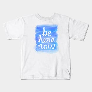 Be Here Now Kids T-Shirt